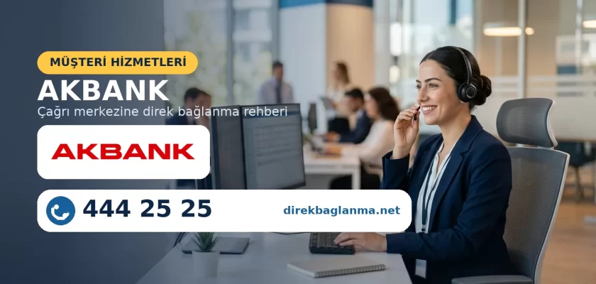 Akbank müşteri hizmetleri direk bağlanma numarası
