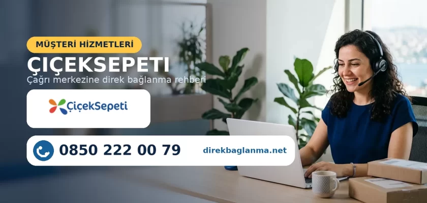 Çiçeksepeti müşteri hizmetleri telefon numarası
