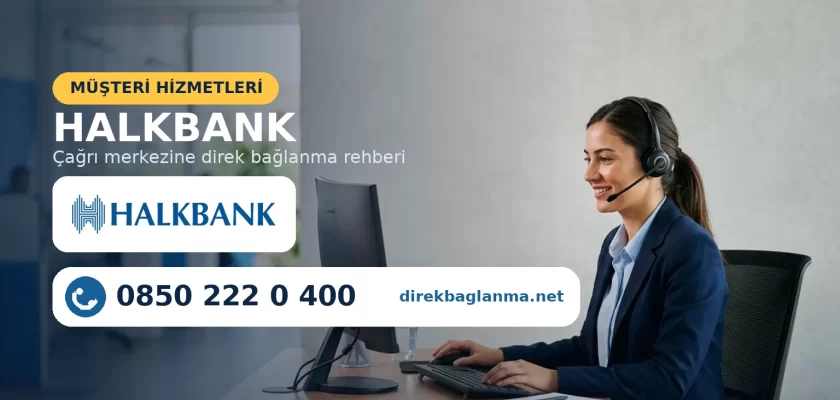 Halkbank müşteri hizmetleri direk bağlanma numarası