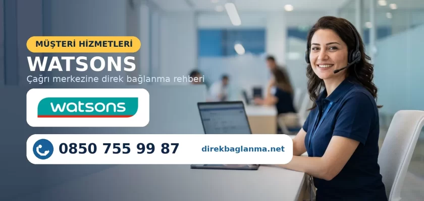 Watsons müşteri temsilcisine bağlanma numarası